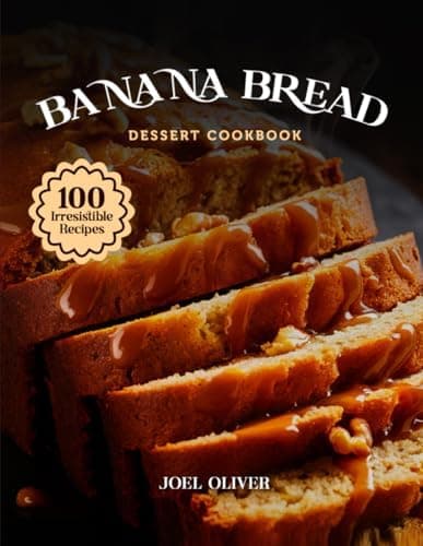 BANANA BREAD DESSERT COOKBOOK: Mouthwatering Banana Bread Recipes: From Classic Loaves to Creative Dessert Twists—Moist, Flavor-Packed Bakes for Every ... and Occasion (DESSERTS COOKBOOK FOR EVERYONE)